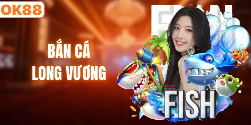 bắn cá long vương