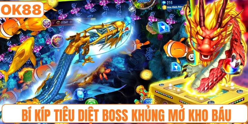 Bí kíp tiêu diệt boss khủng mở kho báu