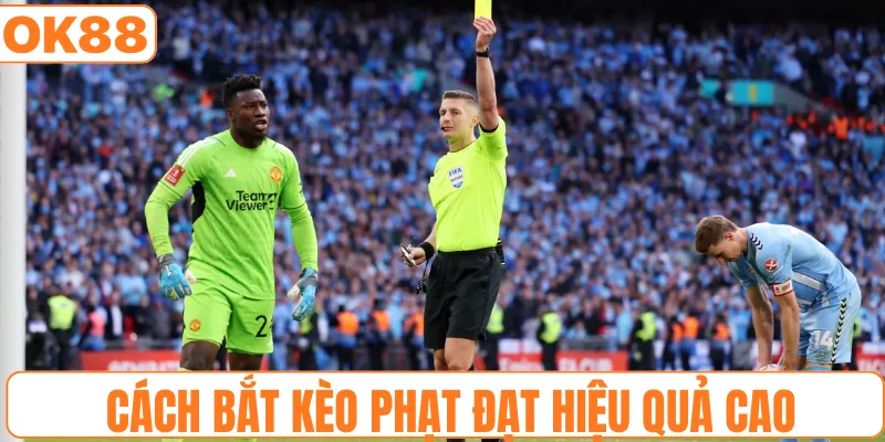 Cách bắt kèo phạt đạt hiệu quả cao
