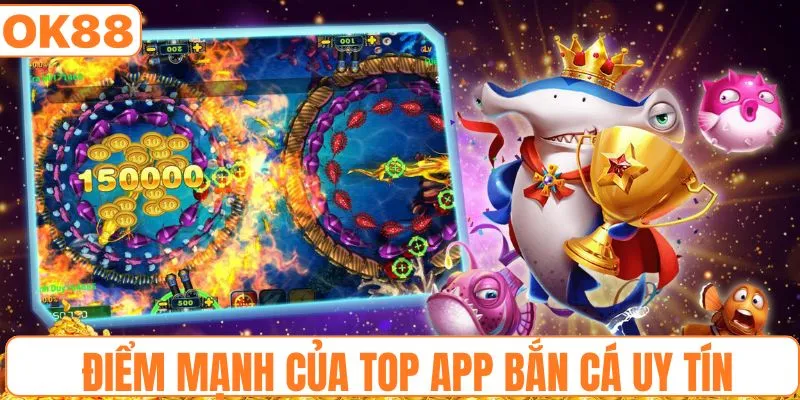 Điểm mạnh vượt trội của top app bắn cá uy tín