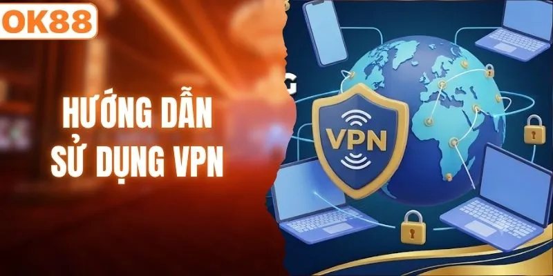 Hướng dẫn sử dụng VPN