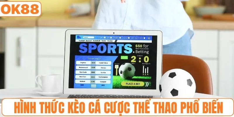 Khám phá các hình thức kèo cá cược thể thao phổ biến