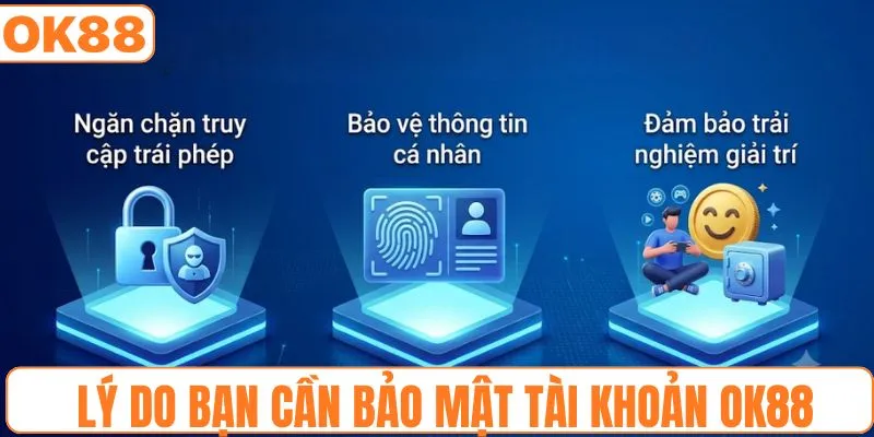 Lý do bạn cần bảo mật tài khoản OK88