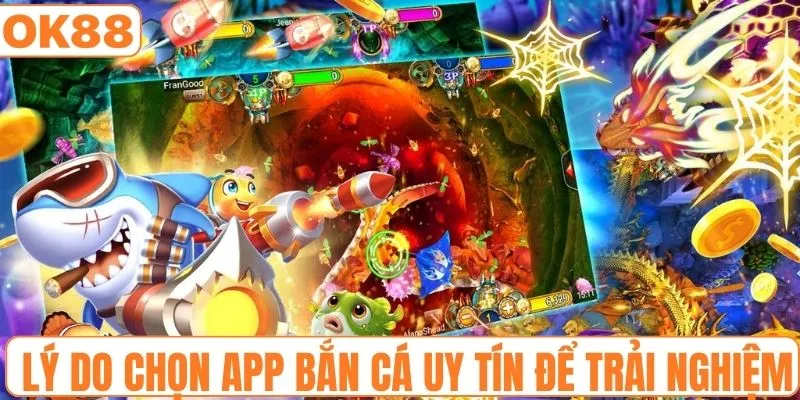 Lý do chọn app bắn cá uy tín để trải nghiệm