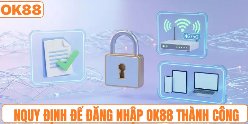 Nắm vững quy định để đăng nhập OK88 thành công