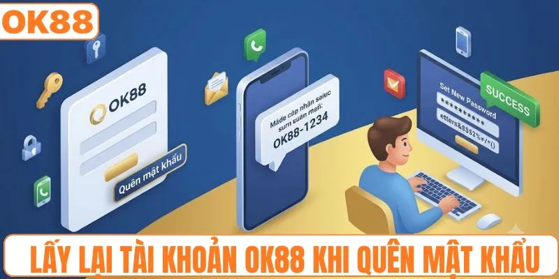 Quy trình lấy lại tài khoản OK88 khi quên mật khẩu