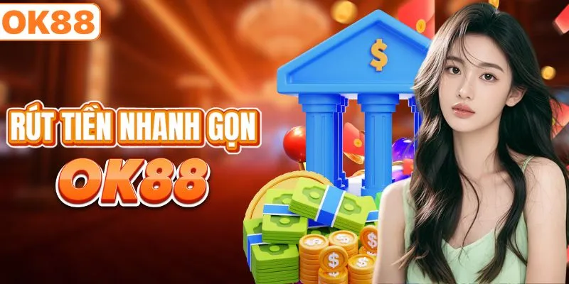 Rút tiền OK88 về tài khoản với 3 bước nhanh gọn