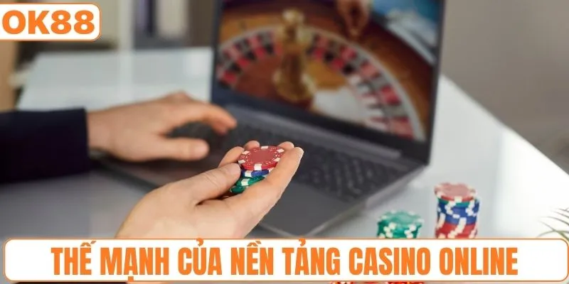 Thế mạnh của nền tảng casino online