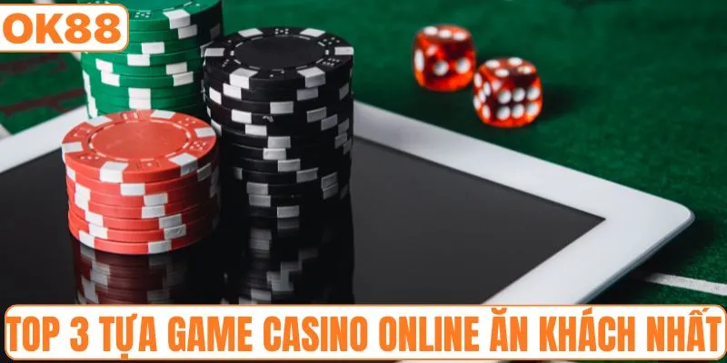 Top 3 tựa game casino online ăn khách nhất